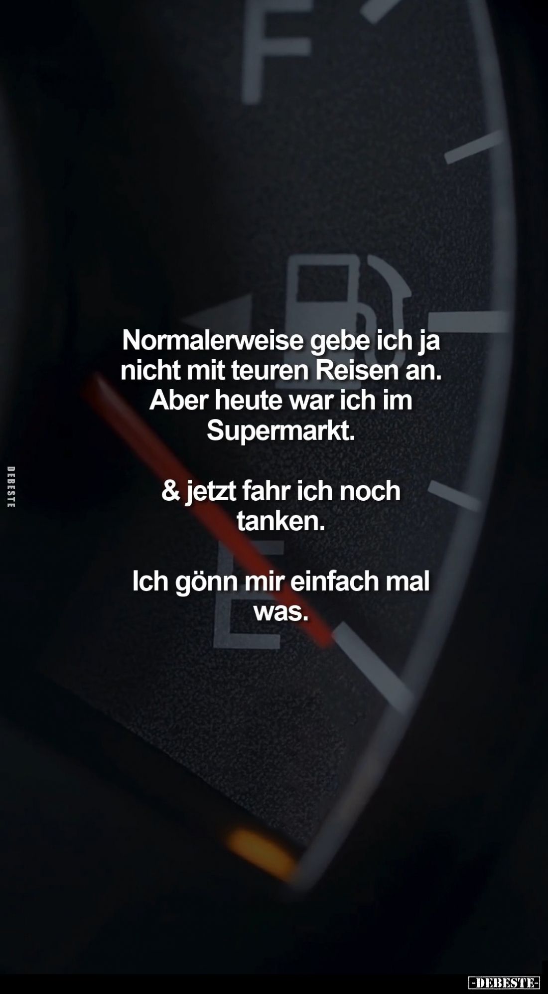 Normalerweise gebe ich ja nicht mit teuren Reisen an. Aber heute war ich im Supermarkt.
Und jetzt fahr ich noch tanken.
Ich...