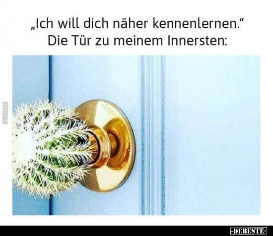 "Ich will dich näher kennenlernen." Die Tür zu meinem.. - Lustige Bilder | DEBESTE.de