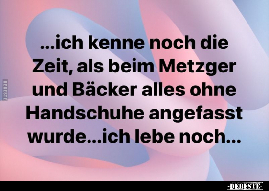 ...ich kenne noch die Zeit, als beim Metzger und Bäcker.. - Lustige Bilder | DEBESTE.de