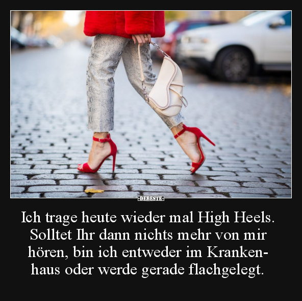 Ich trage heute wieder mal High Heels.. - Lustige Bilder | DEBESTE.de