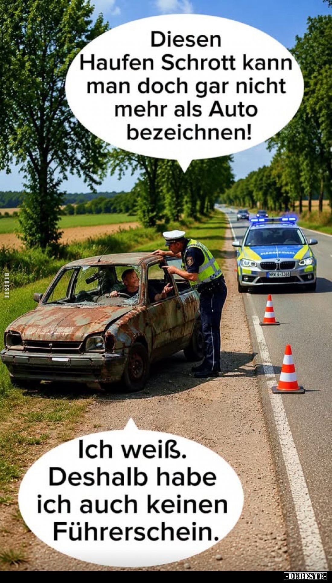 Diesen Haufen Schrott kann man doch gar nicht mehr als Auto bezeichnen!
-
Ich weiß. Deshalb habe ich auch keinen Führersche...