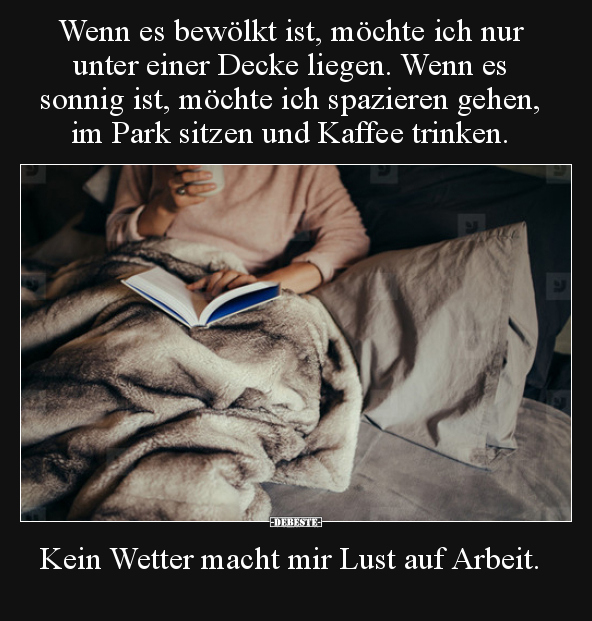 Wenn es bewölkt ist, möchte ich nur unter einer Decke.. - Lustige Bilder | DEBESTE.de