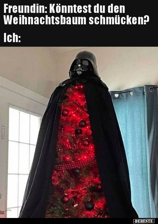 Freundin: Könntest du den Weihnachtsbaum.. - Lustige Bilder | DEBESTE.de