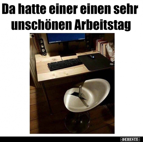 Da hatte einer einen sehr unschönen Arbeitstag.. - Lustige Bilder | DEBESTE.de