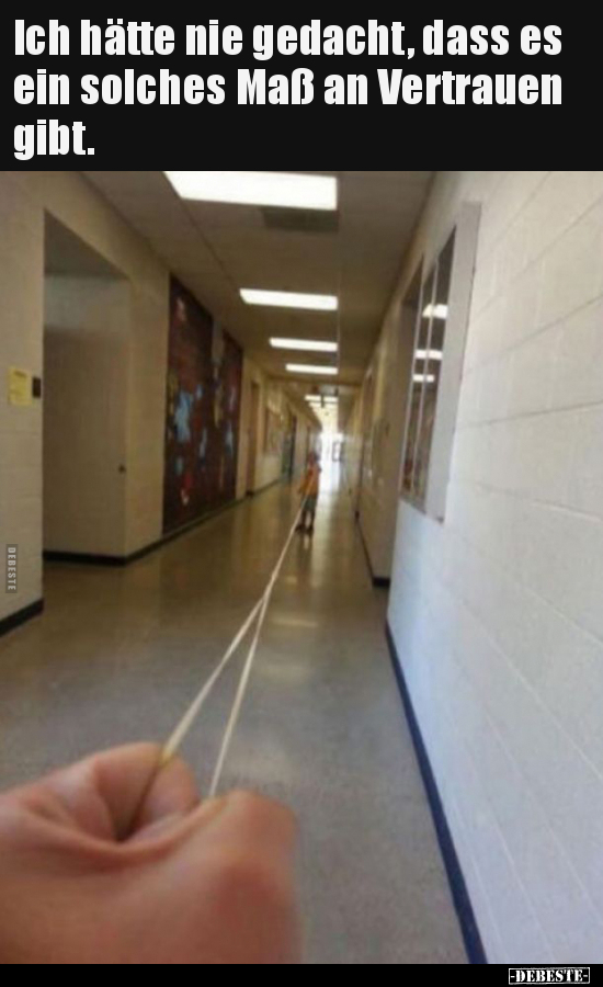 Ich hätte nie gedacht, dass es ein solches Maß an Vertrauen gibt.