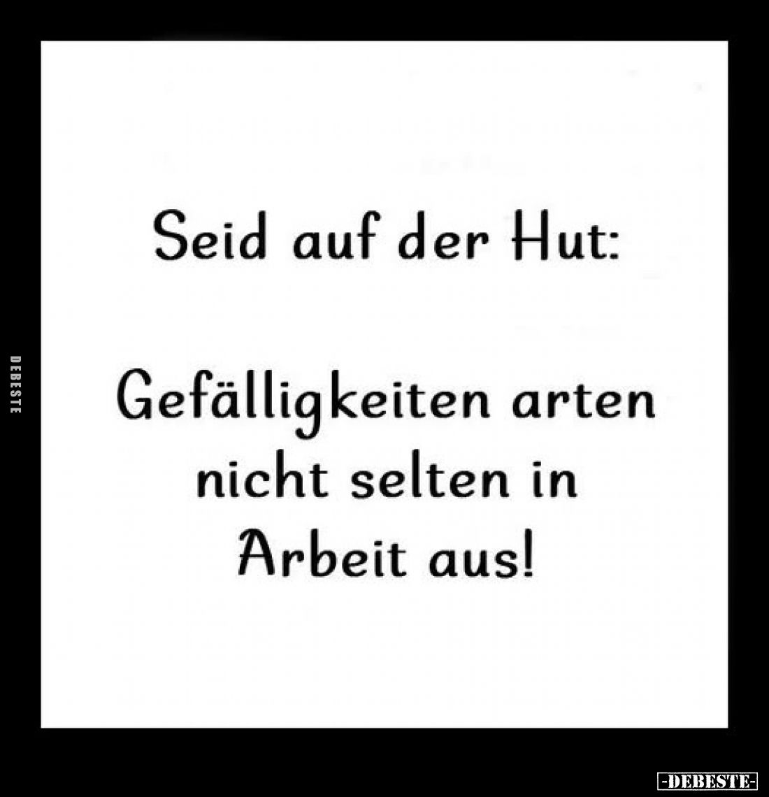 Seid auf der Hut:
Gefälligkeiten arten nicht selten in Arbeit aus!