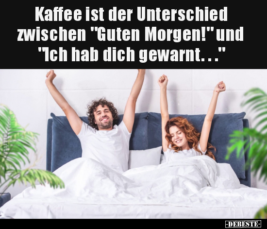 Kaffee ist der Unterschied zwischen "Guten Morgen!".. - Lustige Bilder | DEBESTE.de