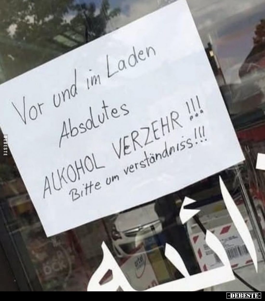 Vor und im Laden absolutes 
ALKOHOL VERZEHR!