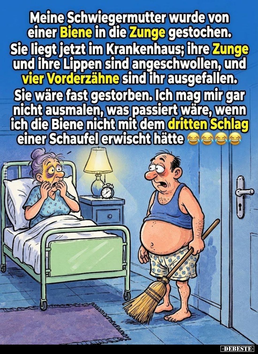 Meine Schwiegermutter wurde von einer Biene in die Zunge gestochen.
Sie liegt jetzt im Krankenhaus; ihre Zunge und ihre Lipp...