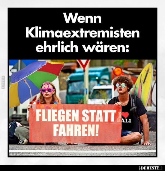 Wenn Klimaextremisten ehrlich wären.. - Lustige Bilder | DEBESTE.de