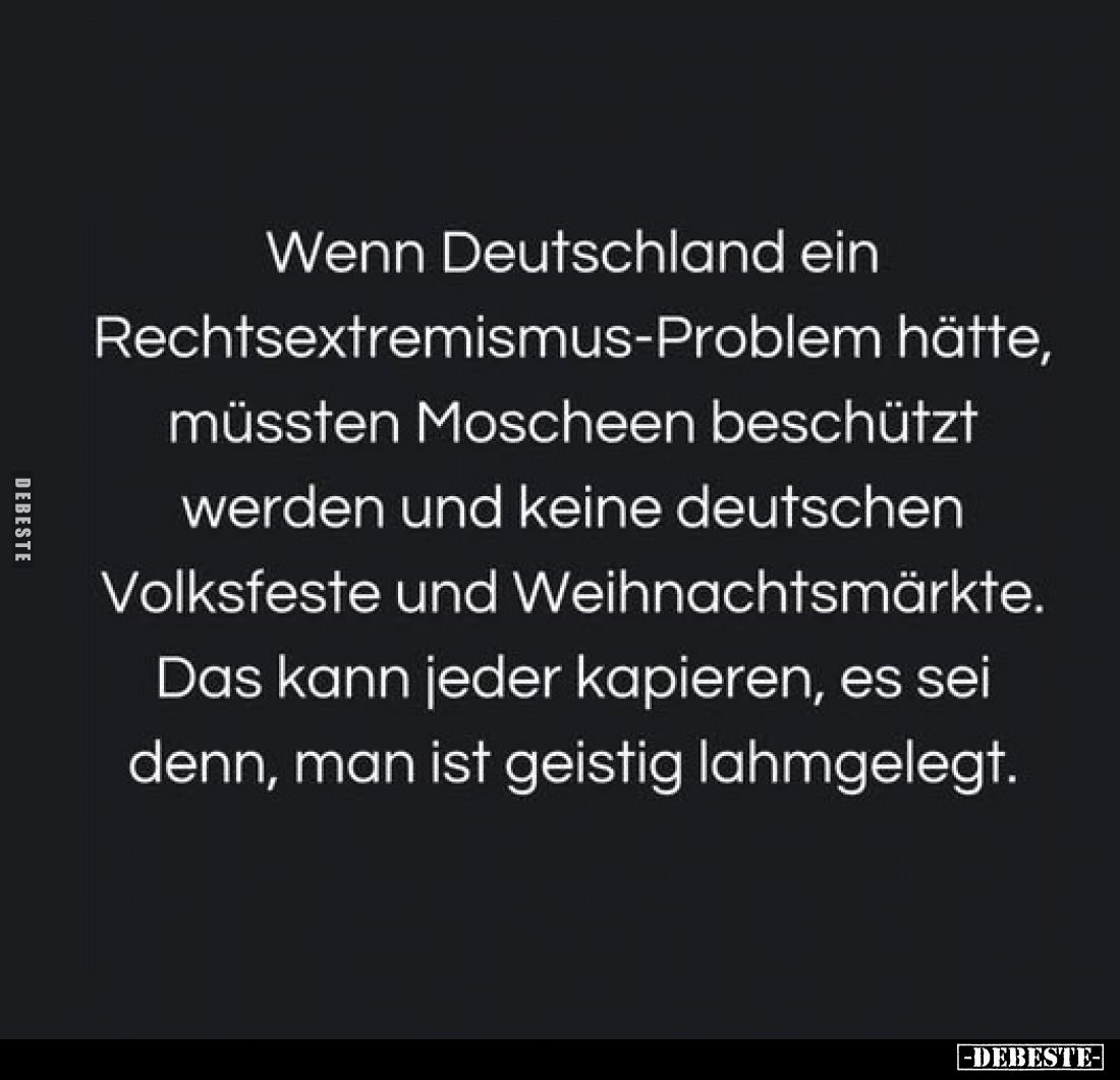 Wenn Deutschland ein Rechtsextremismus-Problem hätte, müssten Moscheen beschützt werden und keine deutschen Volksfeste und We...