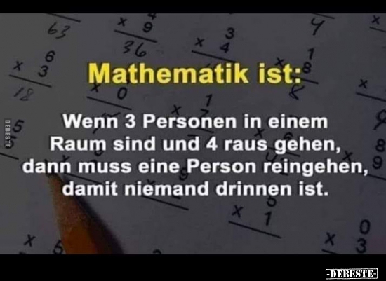 Mathematik ist: Wenn 3 Personen in einem Raum sind und 4.. - Lustige Bilder | DEBESTE.de