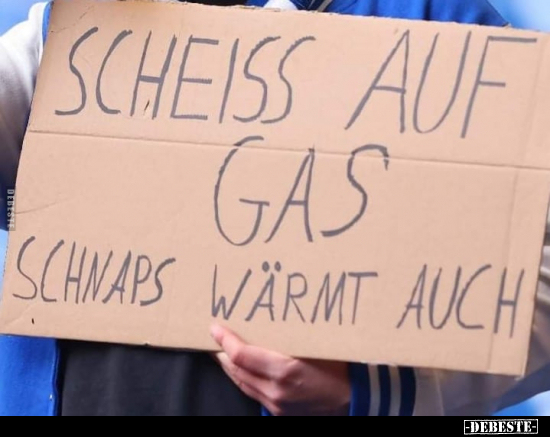 Schei*ss auf Gas.. Schnaps wärmt auch... - Lustige Bilder | DEBESTE.de