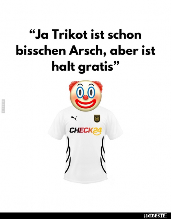 "Ja Trikot ist schon bisschen Arsch, aber.." - Lustige Bilder | DEBESTE.de