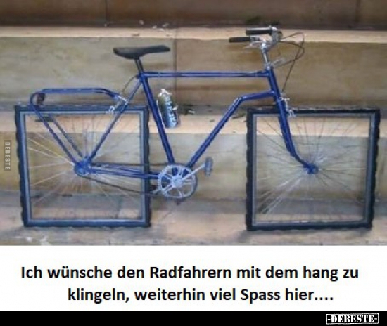 Ich wünsche den Radfahrern mit dem hang zu klingeln.. - Lustige Bilder | DEBESTE.de
