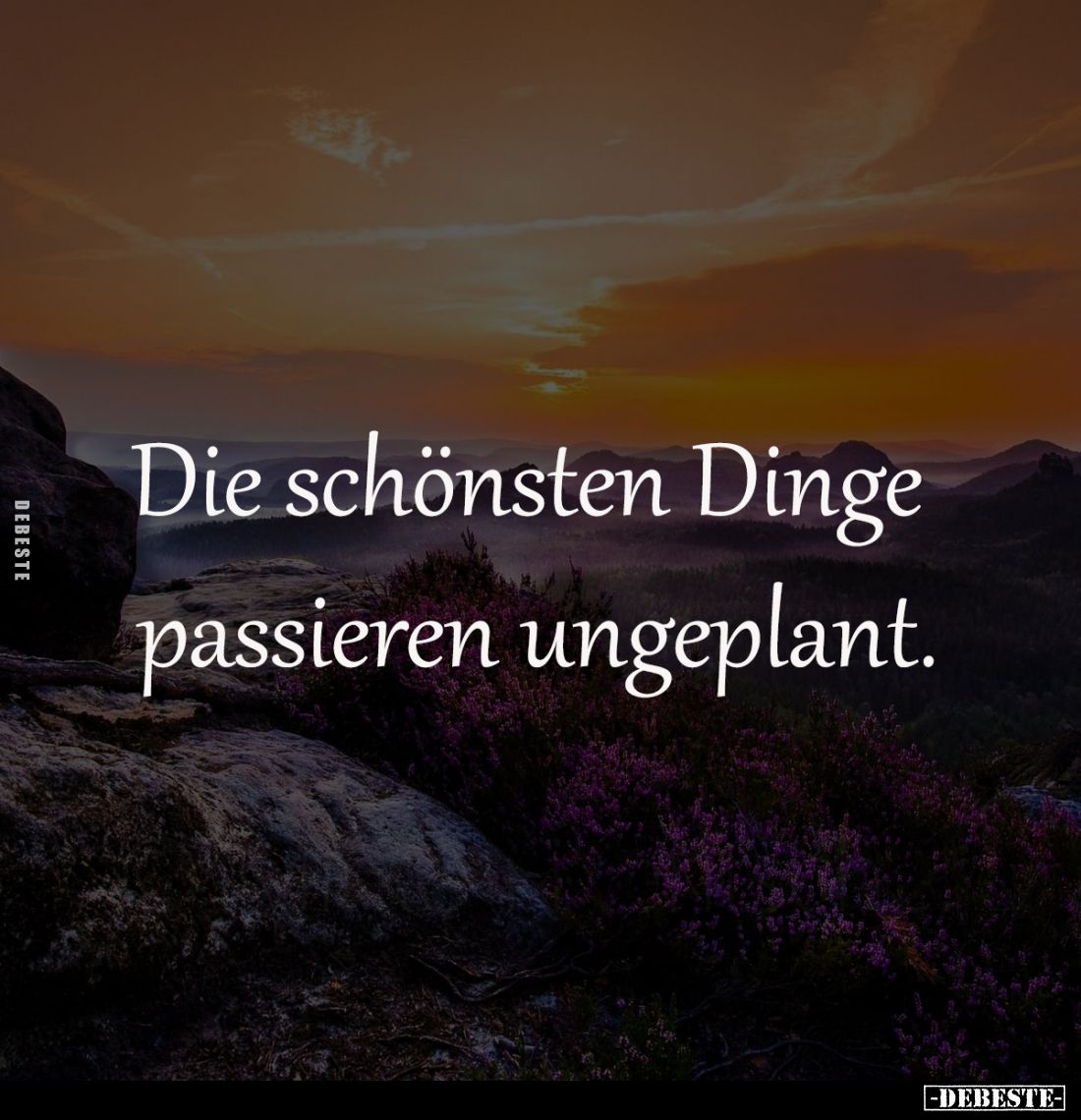 Die schönsten Dinge 
passieren ungeplant.