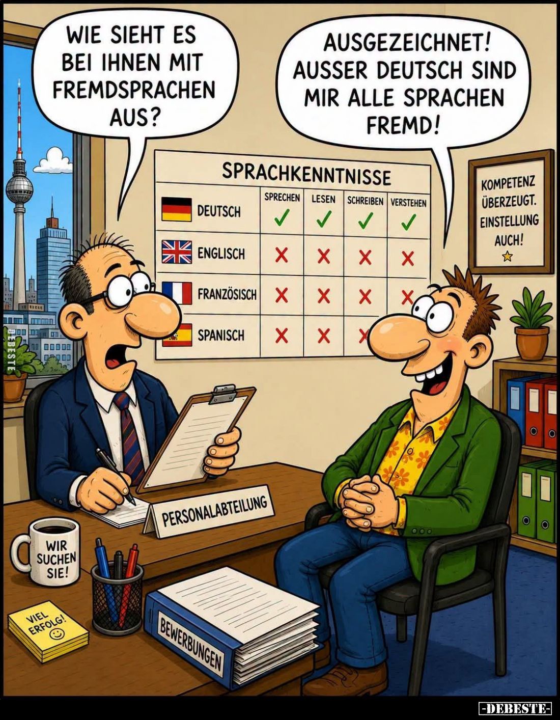 Wie sieht es bei ihnen mit Fremdsprachen aus? -
Ausgezeichnet! Außer Deutsch sind mir alle Sprachen fremd!