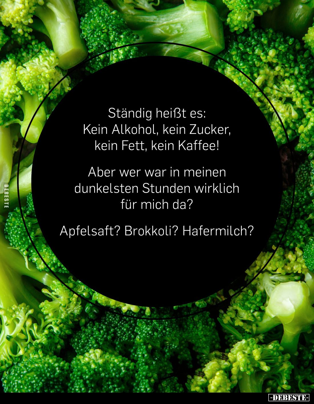 Ständig heißt es: Kein Alkohol, kein Zucker, kein Fett, kein Kaffee!
Aber wer war in meinen dunkelsten Stunden wirklich für ...