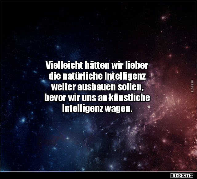 Vielleicht hätten wir lieber die natürliche Intelligenz.. - Lustige Bilder | DEBESTE.de