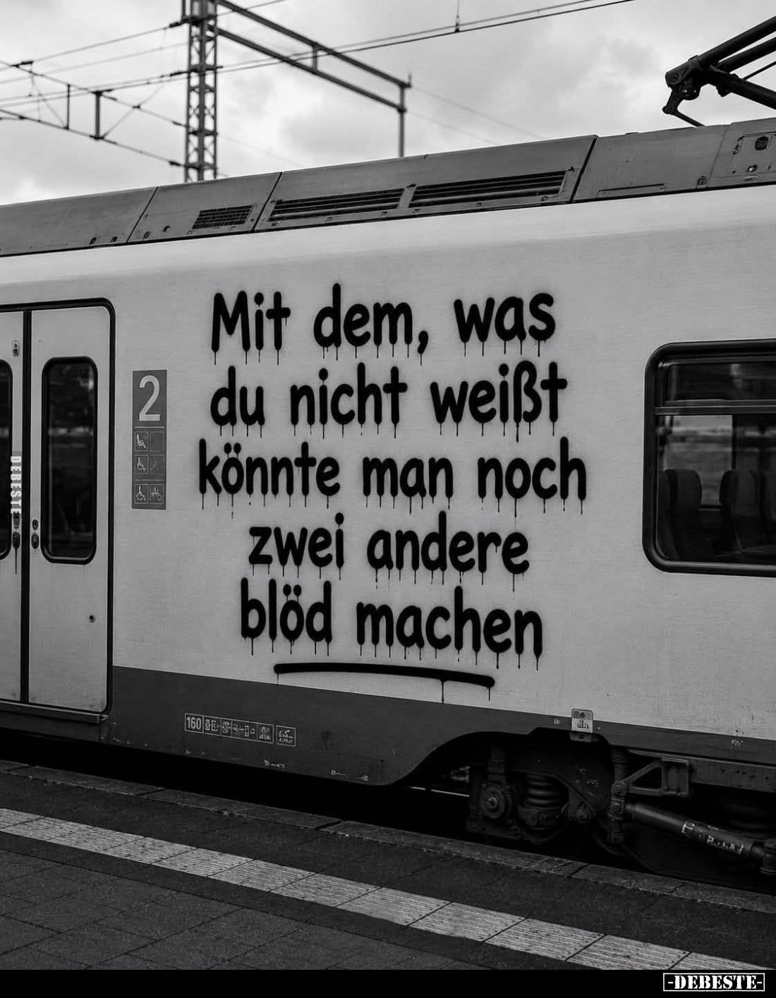 Mit dem, was du nicht weißt
könnte man noch zwei andere
blöd machen.