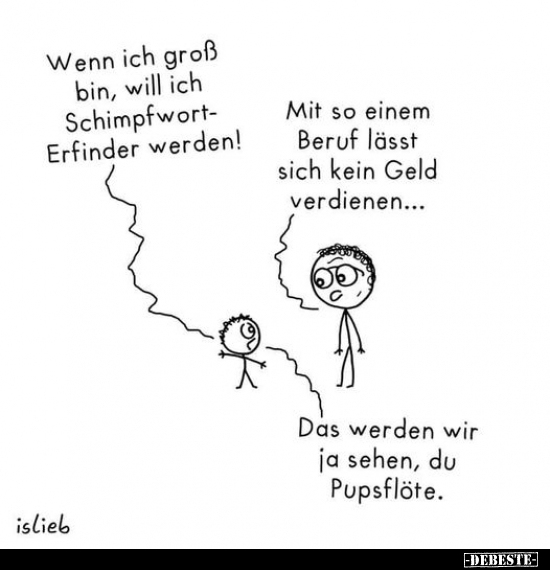 Wenn ich groß bin, will ich Schimpfworterfinder werden!.. - Lustige Bilder | DEBESTE.de