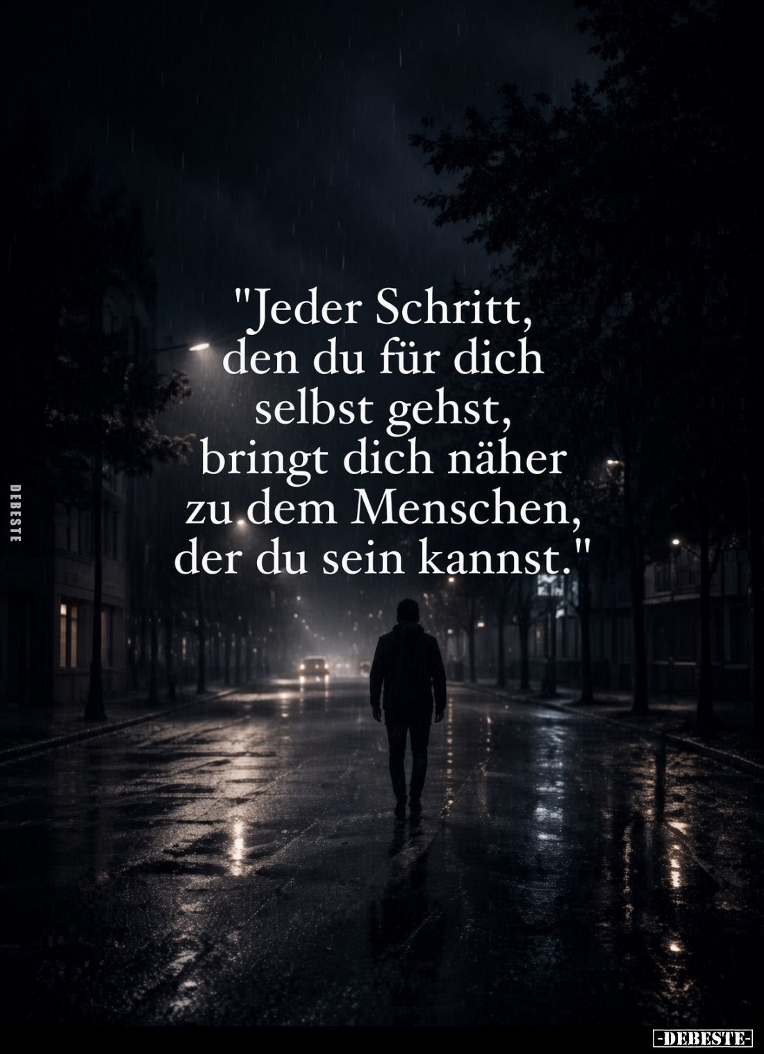 "Jeder Schritt,
den du für dich
selbst gehst,
bringt dich näher
zu dem Menschen,
der du sein kannst."