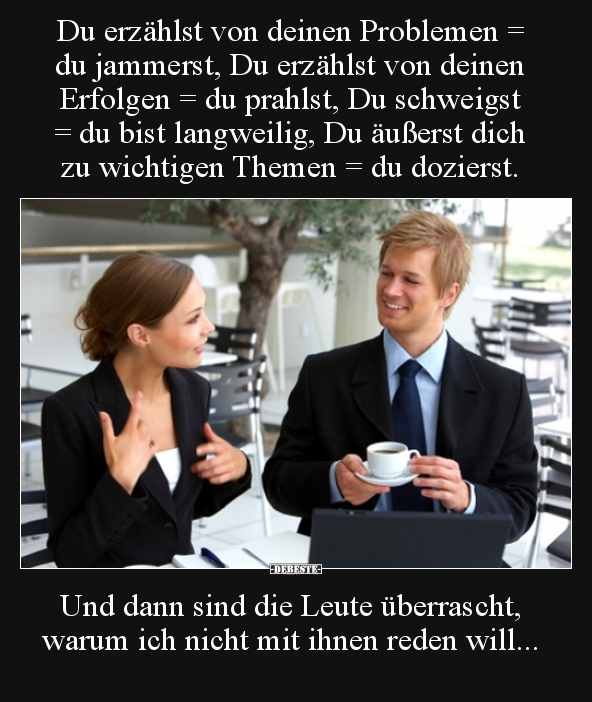 Du erzählst von deinen Problemen = du jammerst, Du erzählst..