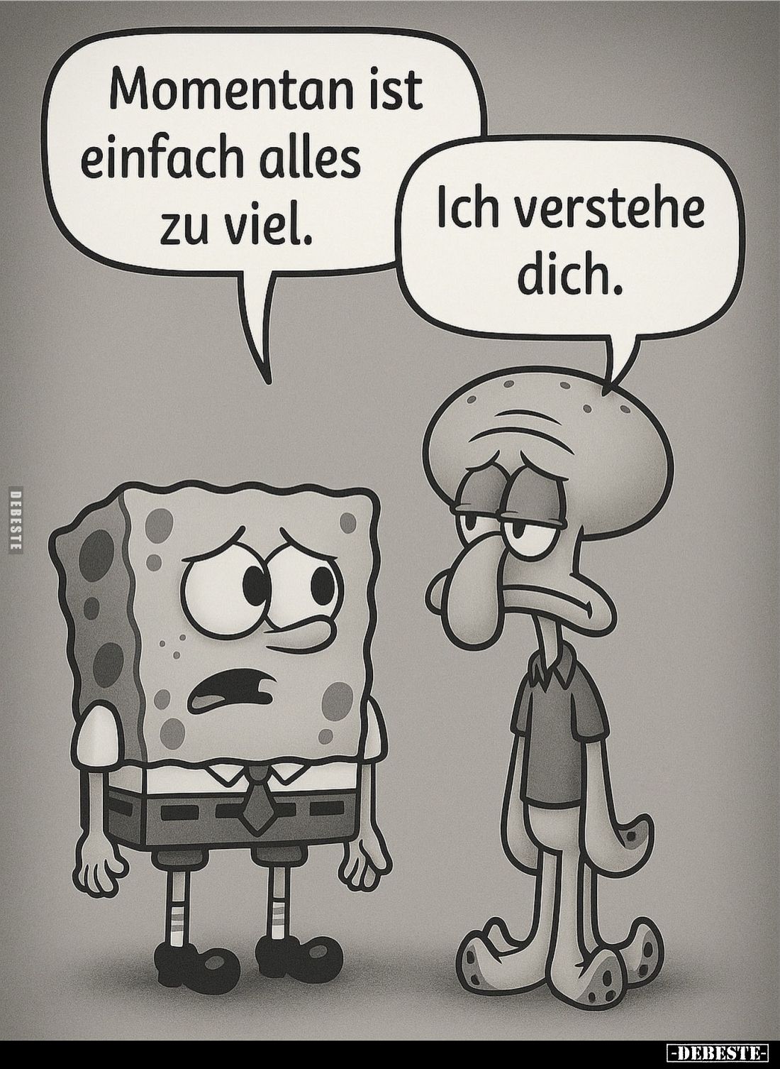 Momentan ist einfach alles zu viel.
Ich verstehe dich.