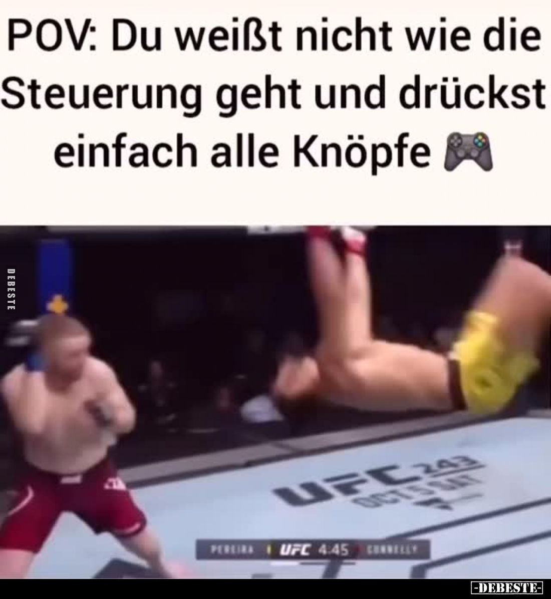 POV: Du weißt nicht wie die Steuerung geht und drückst einfach alle Knöpfe.