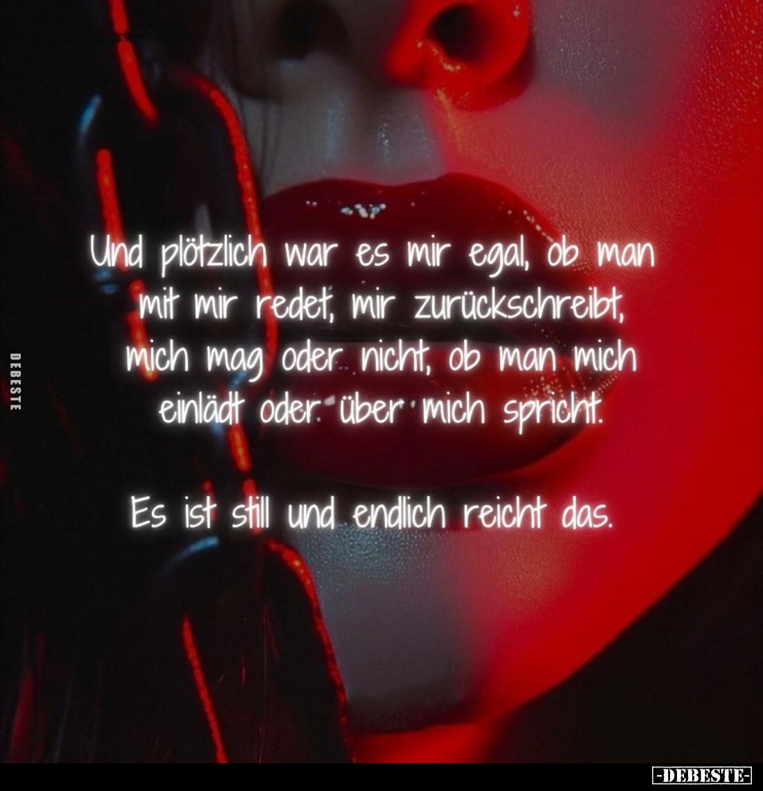 Und plötzlich war es mir egal, ob man mit mir redet, mir zurückschreibt, mich mag oder nicht, ob man mich einlädt oder über m...