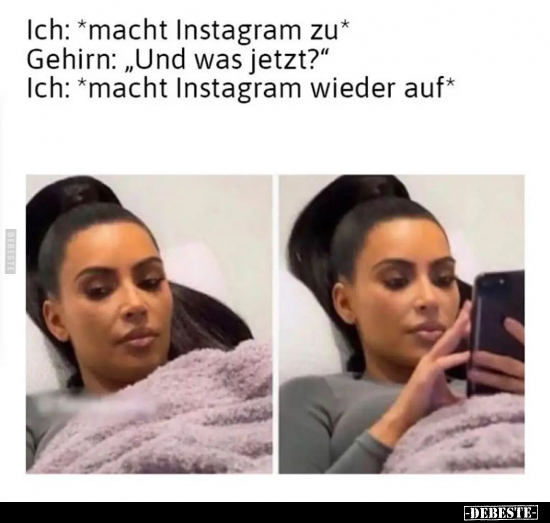 Ich: *macht Instagram zu*.. - Lustige Bilder | DEBESTE.de