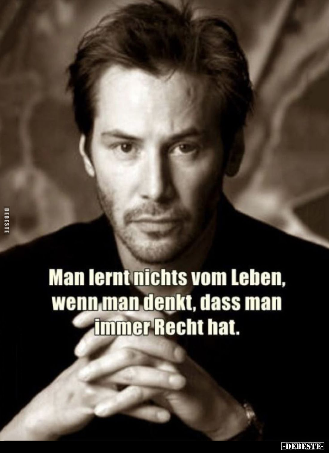 Man lernt nichts vom Leben, wenn man denkt, dass man immer Recht hat.