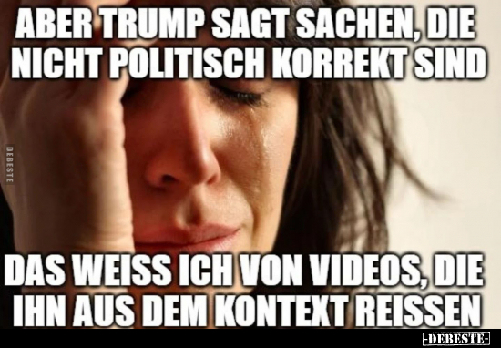 Aber Trump sagt Sachen, die nicht politisch korrekt sind.. - Lustige Bilder | DEBESTE.de