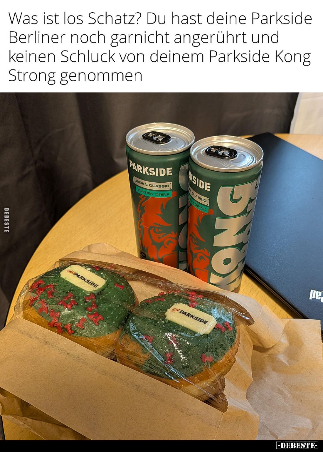 Was ist los Schatz?
Du hast deine Parkside Berliner noch garnicht angerührt und keinen Schluck von deinem Parkside Kong Stro...