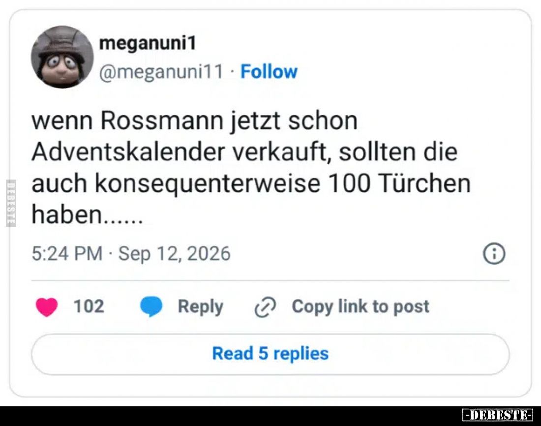 wenn Rossmann jetzt schon Adventskalender verkauft, sollten die auch konsequenterweise 100 Türchen haben......