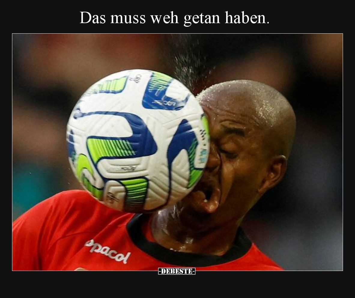 Das muss weh getan haben.