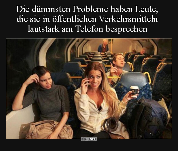 Die dümmsten Probleme haben Leute, die sie in öffentlichen.. - Lustige Bilder | DEBESTE.de