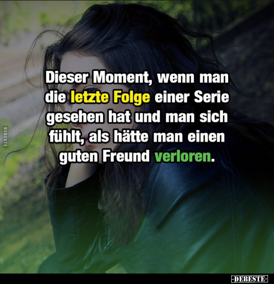 Dieser Moment, wenn man die letzte Folge einer Serie.. - Lustige Bilder | DEBESTE.de