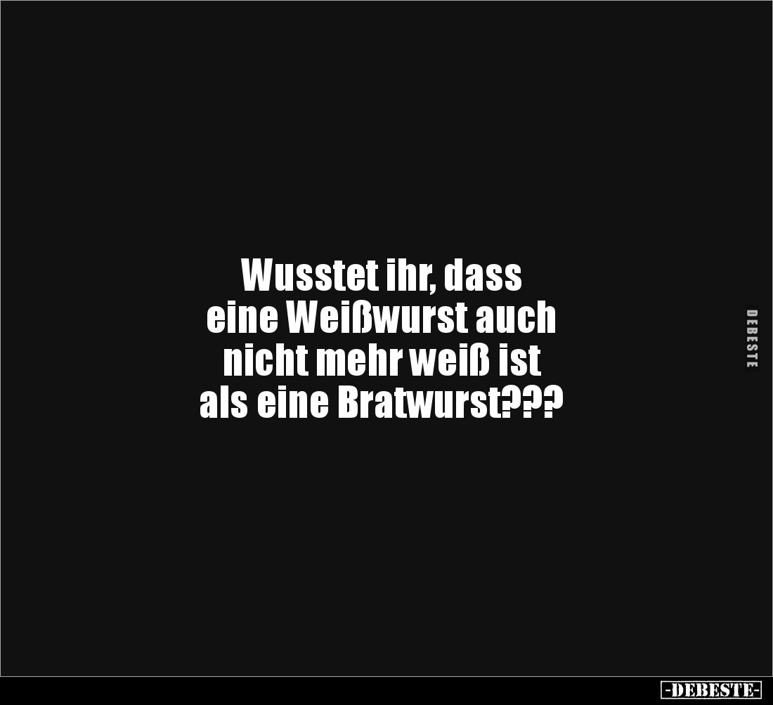 Wusstet ihr, dass eine Weißwurst auch nicht mehr weiß ist.. - Lustige Bilder | DEBESTE.de