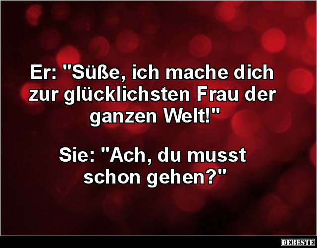 Er: 'Süße, ich mache dich zur glücklichsten Frau..' - Lustige Bilder | DEBESTE.de