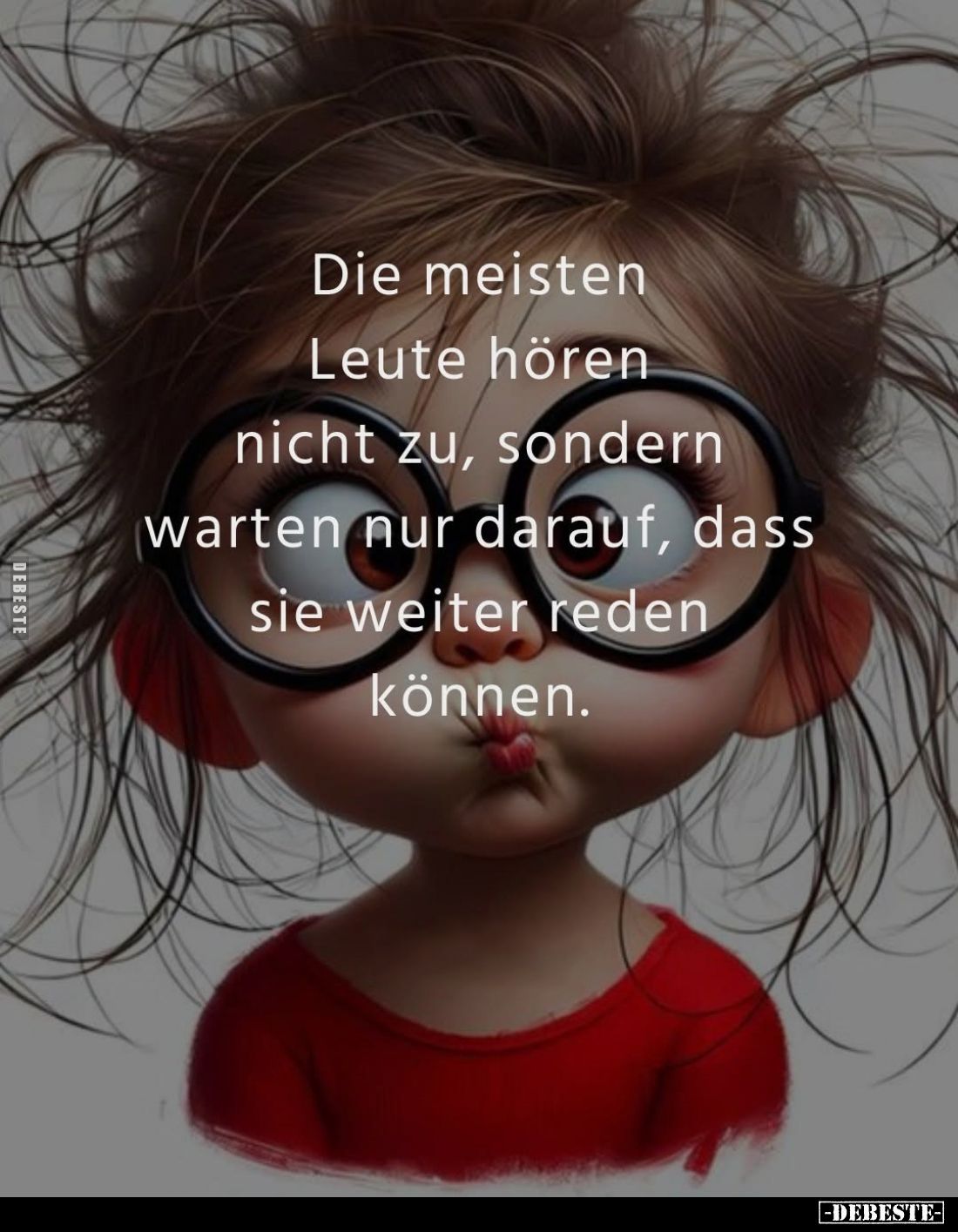 Die meisten Leute hören nicht zu, sondern warten nur darauf, dass sie weiter reden können.