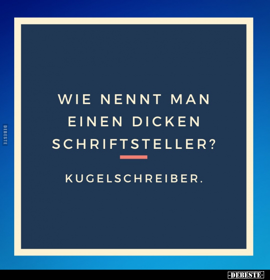 Wie nennt man einen dicken  Schriftsteller?.. - Lustige Bilder | DEBESTE.de