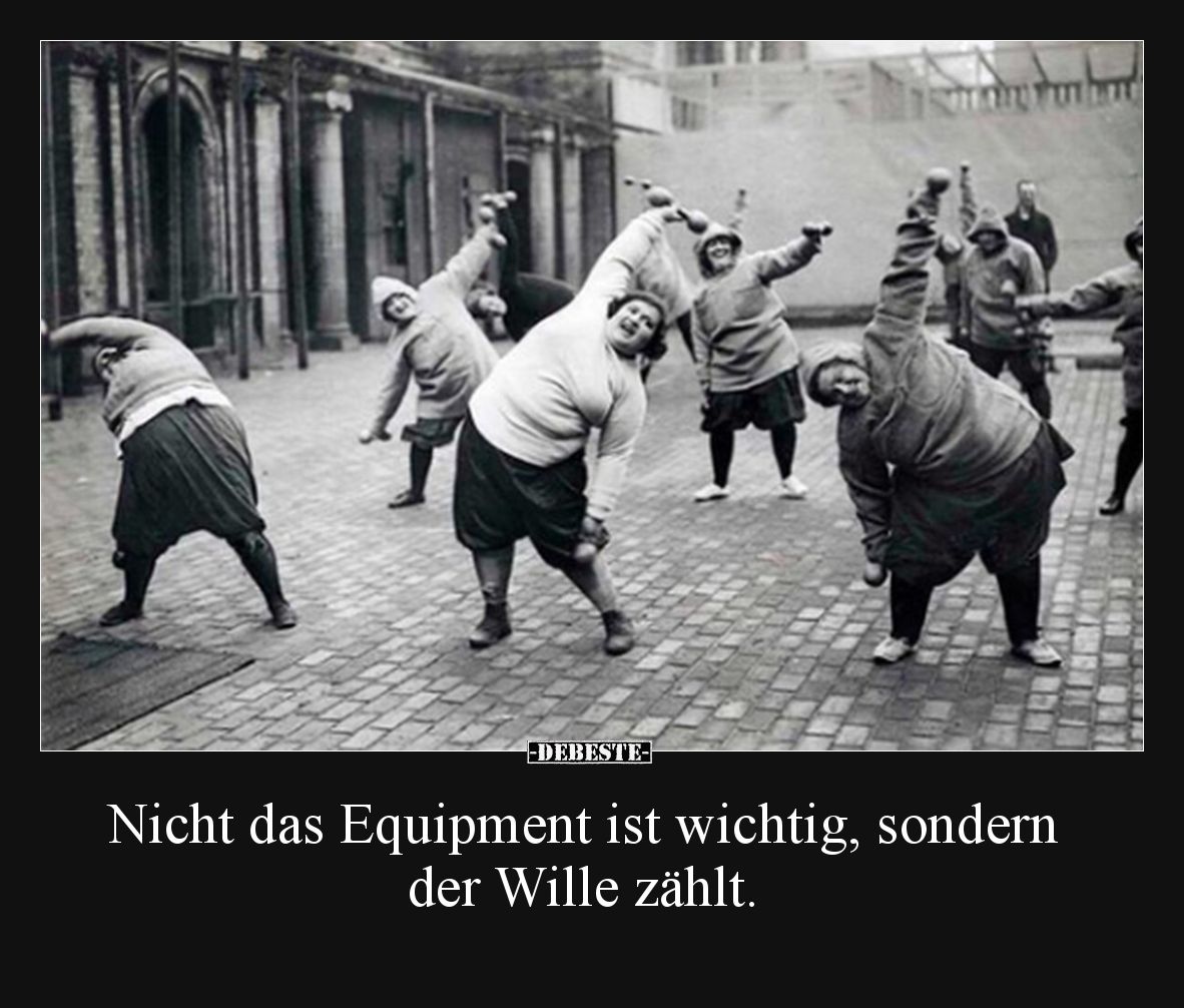 Nicht das Equipment ist wichtig, sondern der Wille zählt... - Lustige Bilder | DEBESTE.de