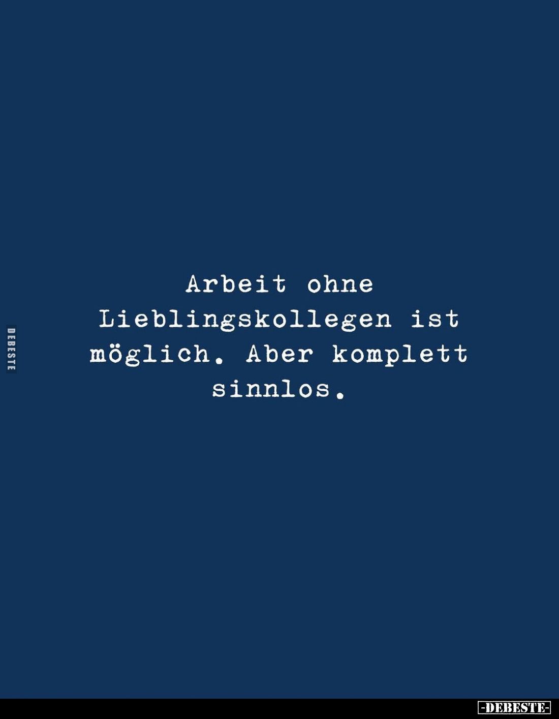 Arbeit ohne Lieblingskollegen ist möglich. Aber komplett sinnlos.