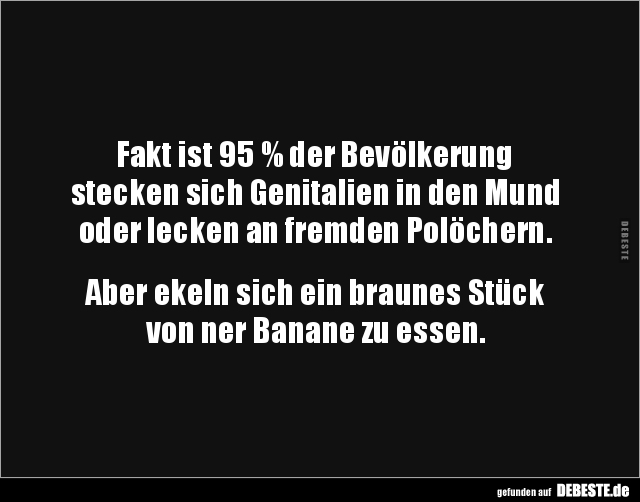 Fakt ist 95 % der Bevölkerung stecken sich Genitalien in.. - Lustige Bilder | DEBESTE.de