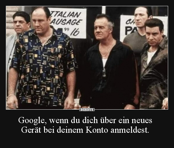 Google, wenn du dich über ein neues Gerät bei deinem.. - Lustige Bilder | DEBESTE.de