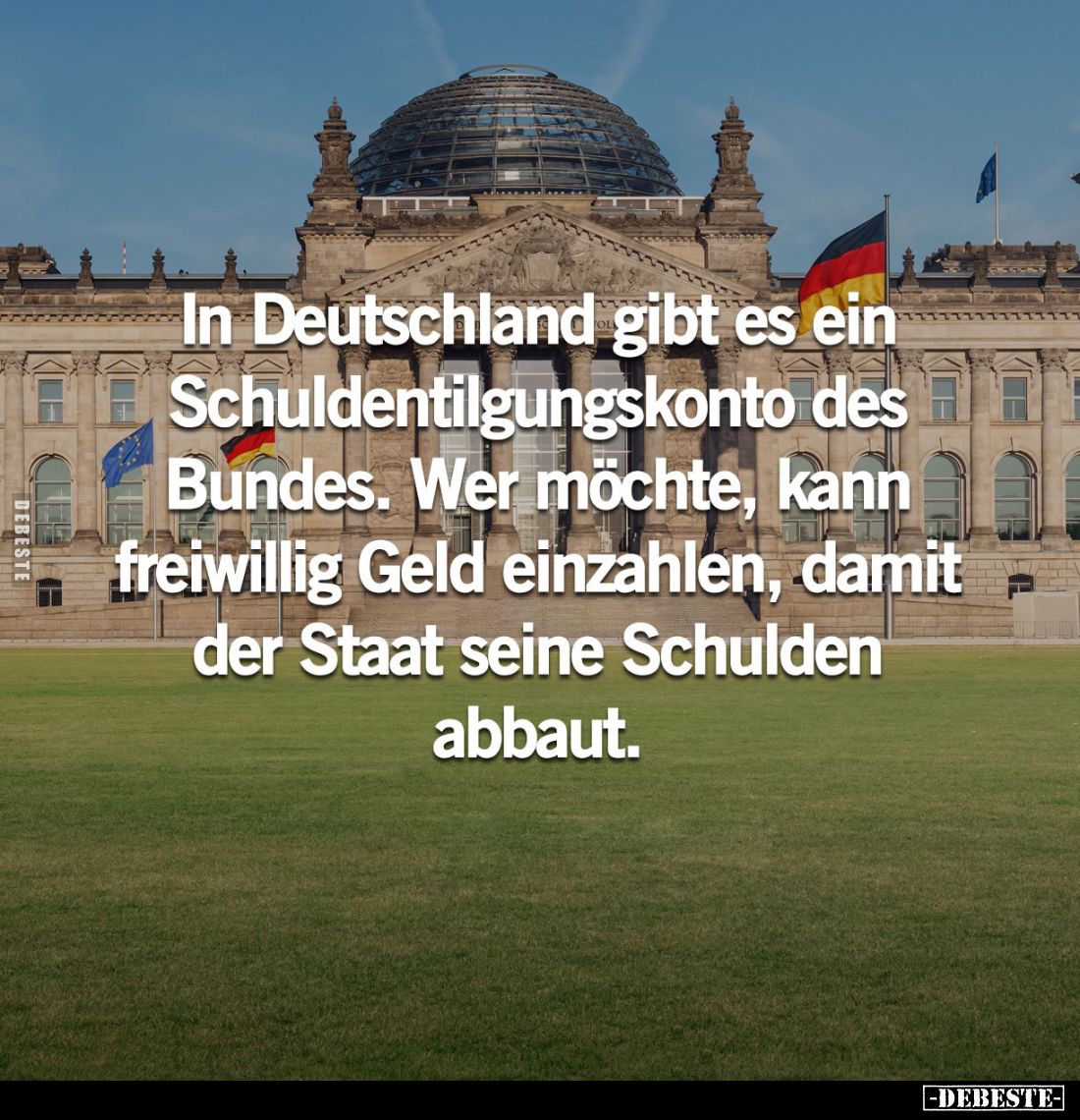 In Deutschland gibt es ein Schuldentilgungskonto des Bundes. Wer möchte, kann freiwillig Geld einzahlen, damit der Staat sein...