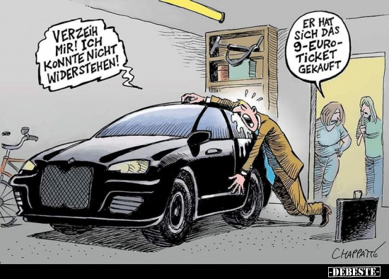 Verzeih mir! Ich konnte nicht widerstehen!
Er hat sich das 9-Euro-Ticket gekauft.