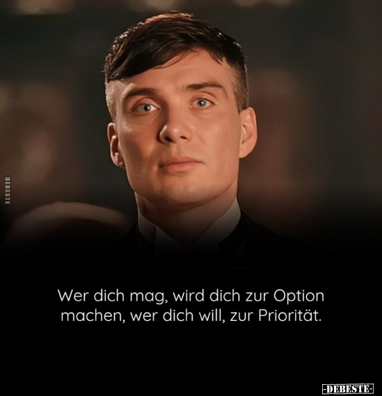 Wer dich mag, wird dich zur Option machen, wer dich will.. - Lustige Bilder | DEBESTE.de