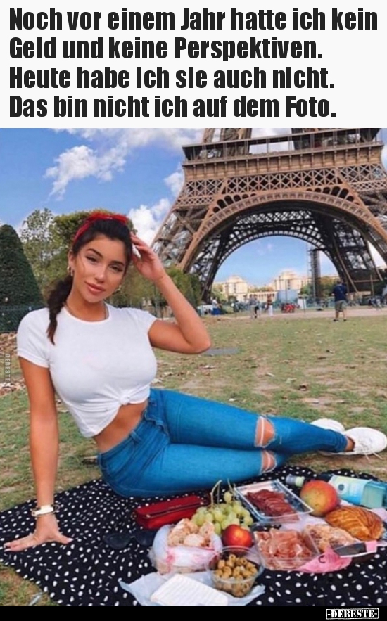 Noch vor einem Jahr hatte ich kein Geld und keine..